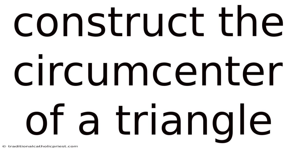 Construct The Circumcenter Of A Triangle