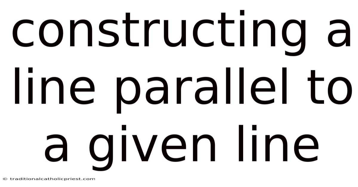 Constructing A Line Parallel To A Given Line