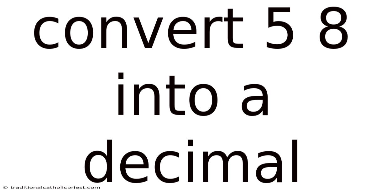 Convert 5 8 Into A Decimal