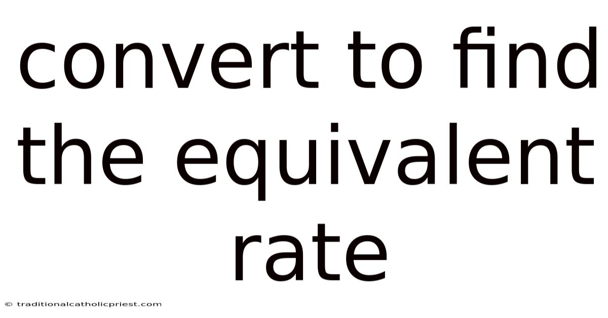 Convert To Find The Equivalent Rate