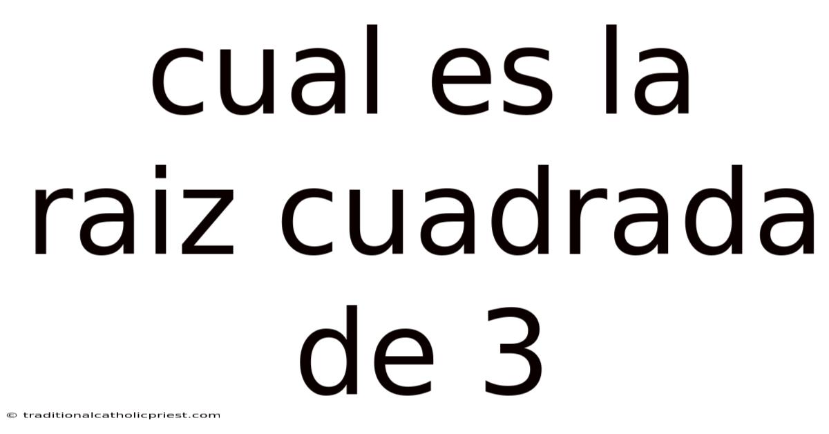Cual Es La Raiz Cuadrada De 3