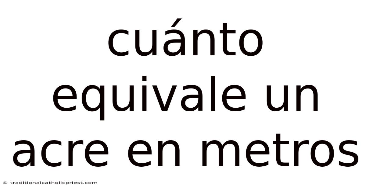 Cuánto Equivale Un Acre En Metros