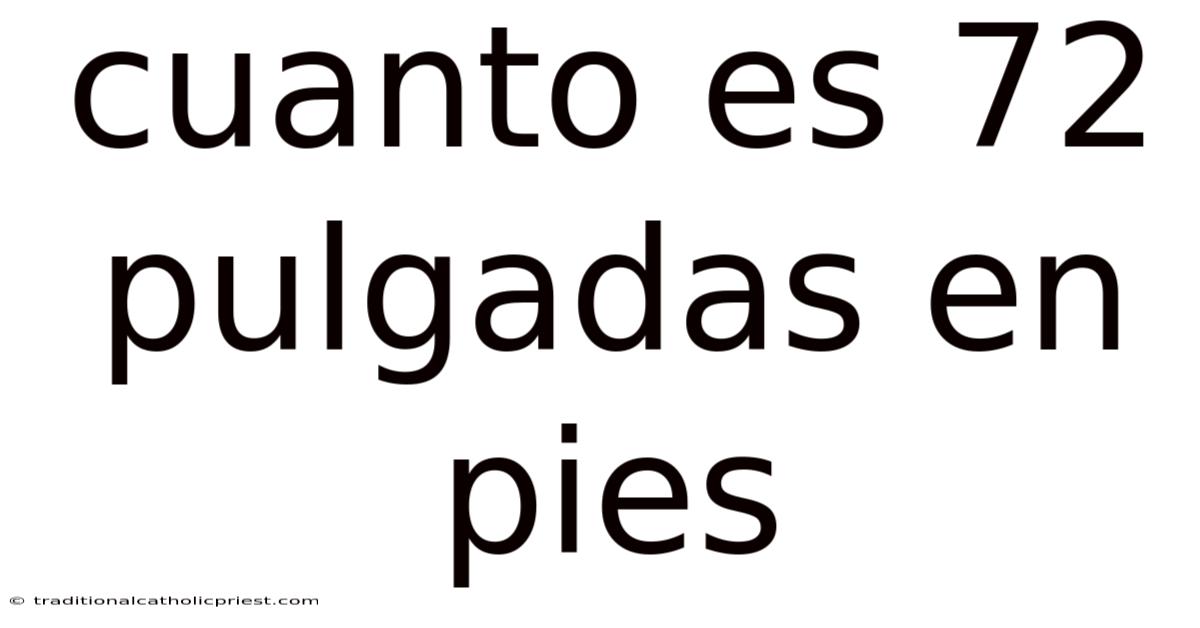 Cuanto Es 72 Pulgadas En Pies