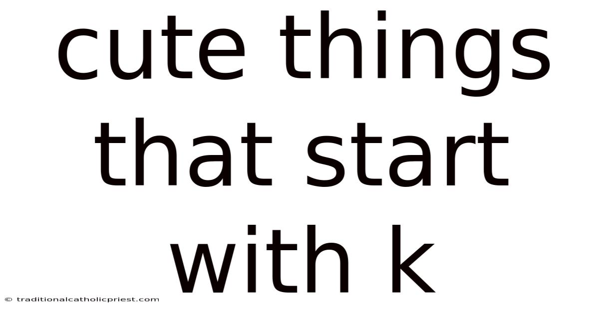 Cute Things That Start With K