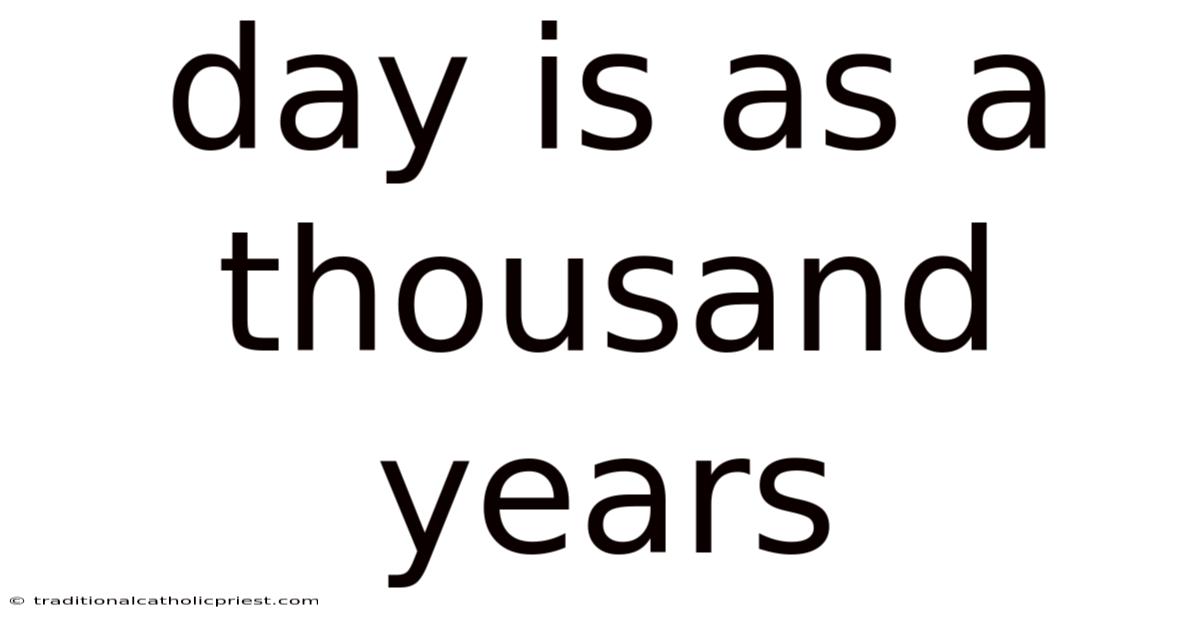 Day Is As A Thousand Years