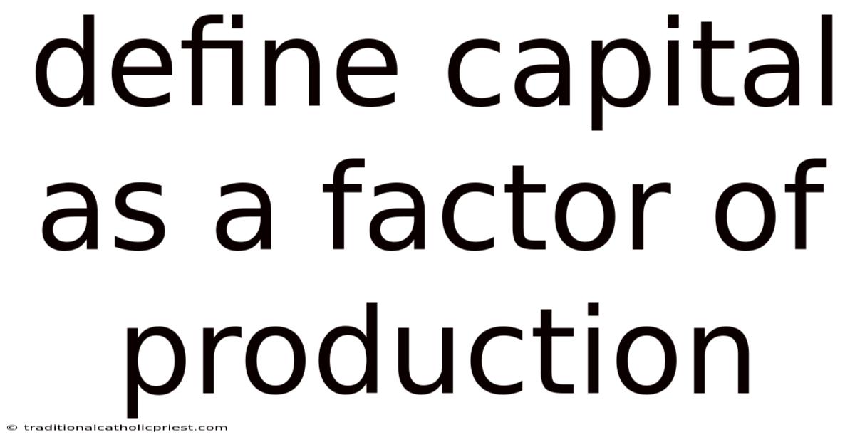Define Capital As A Factor Of Production