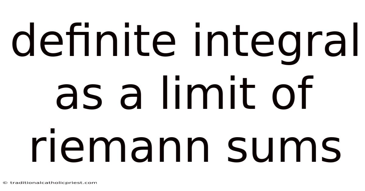 Definite Integral As A Limit Of Riemann Sums