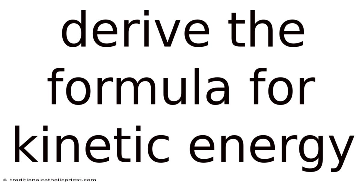 Derive The Formula For Kinetic Energy