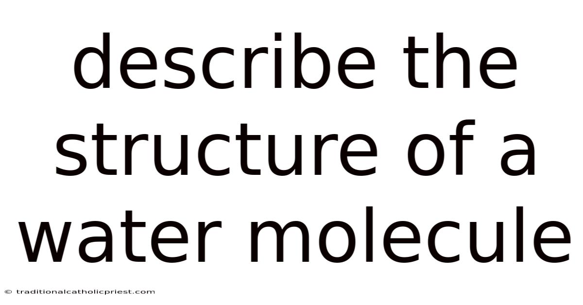 Describe The Structure Of A Water Molecule