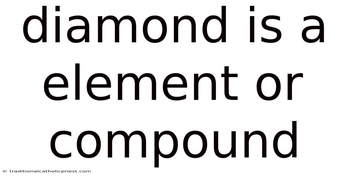 Diamond Is A Element Or Compound