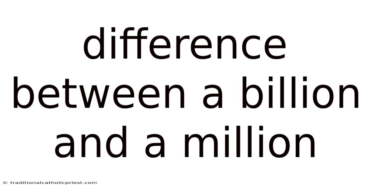 Difference Between A Billion And A Million