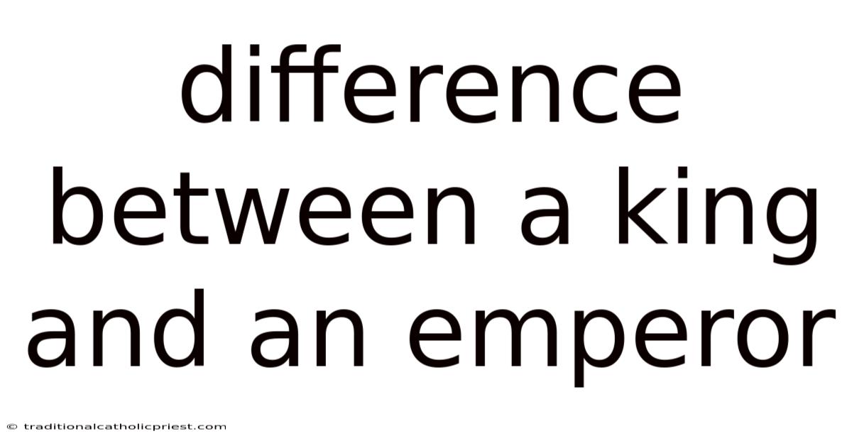 Difference Between A King And An Emperor