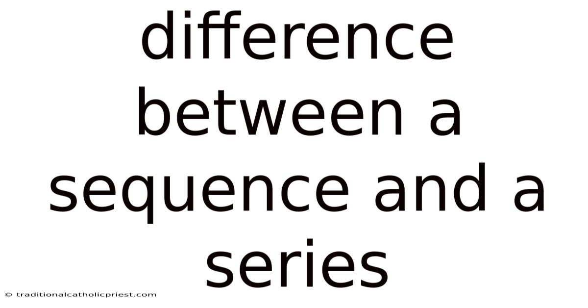 Difference Between A Sequence And A Series