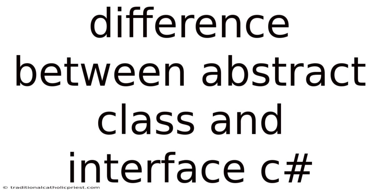 Difference Between Abstract Class And Interface C#