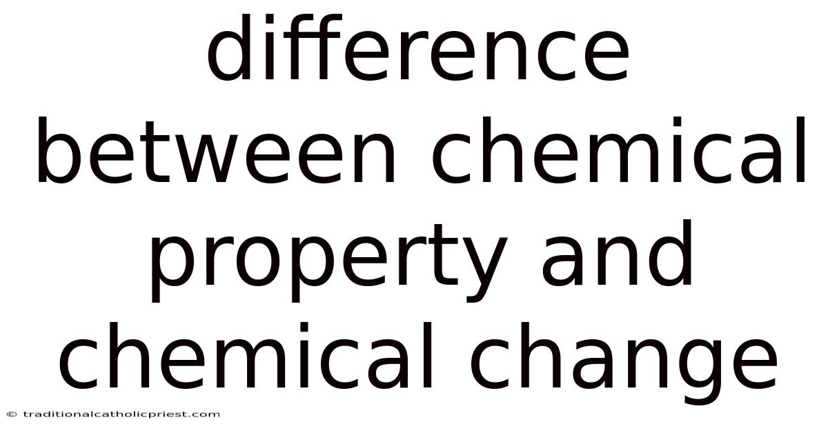 Difference Between Chemical Property And Chemical Change