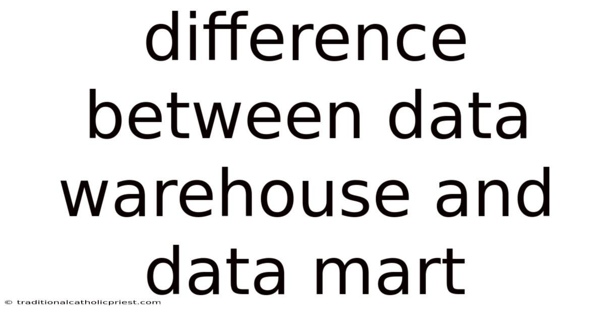 Difference Between Data Warehouse And Data Mart