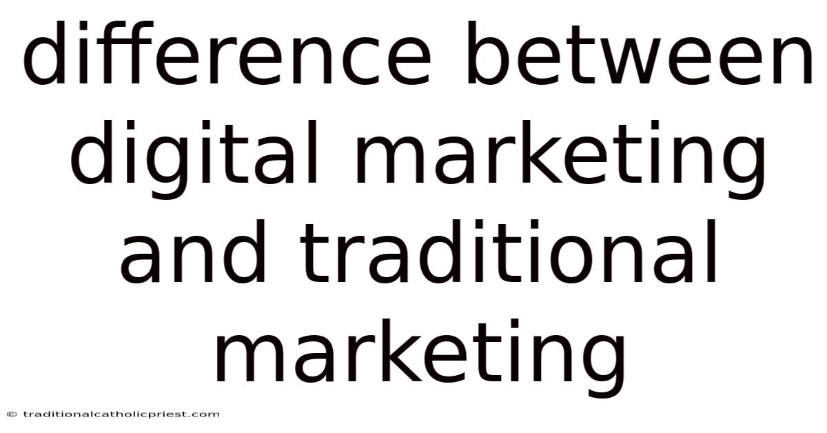 Difference Between Digital Marketing And Traditional Marketing