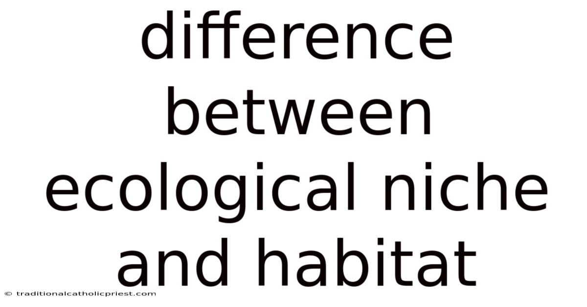 Difference Between Ecological Niche And Habitat