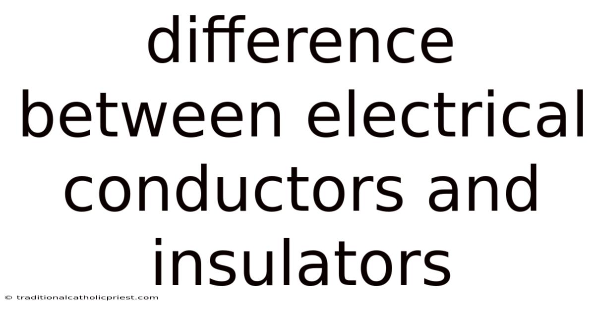 Difference Between Electrical Conductors And Insulators