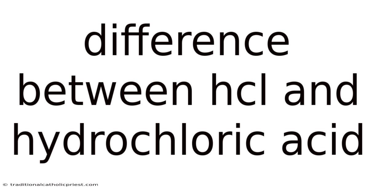 Difference Between Hcl And Hydrochloric Acid