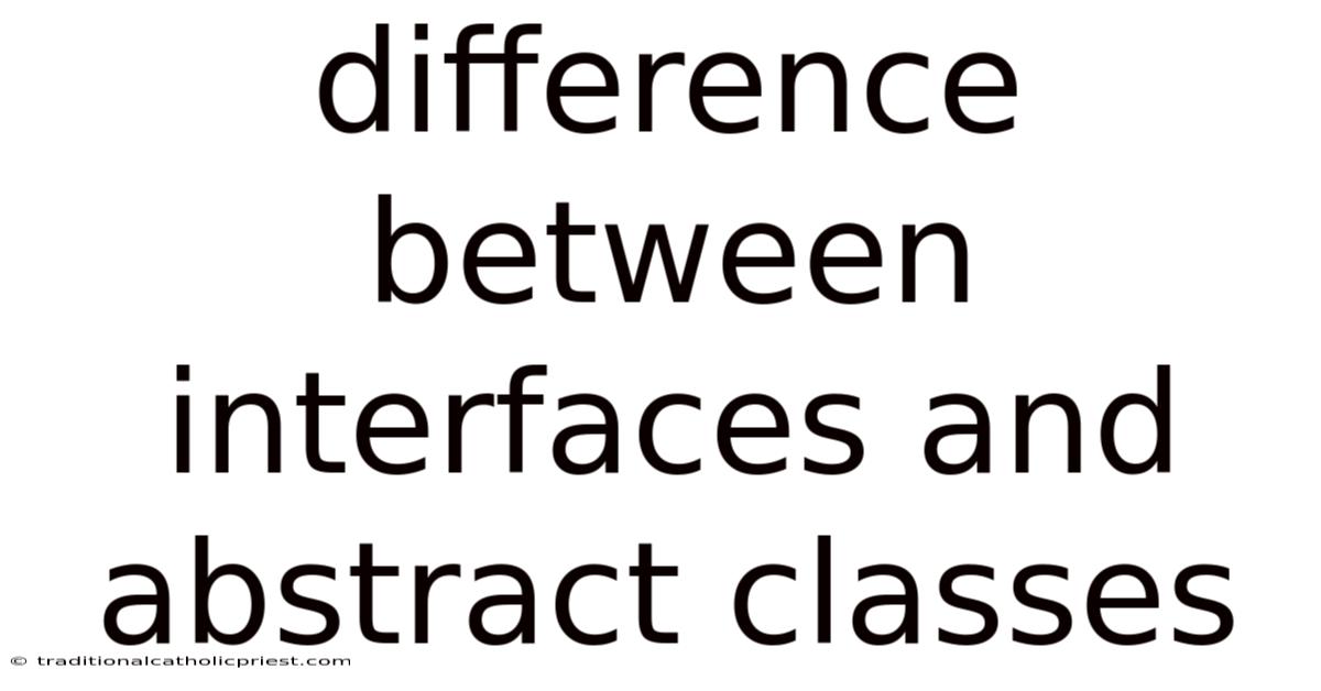 Difference Between Interfaces And Abstract Classes