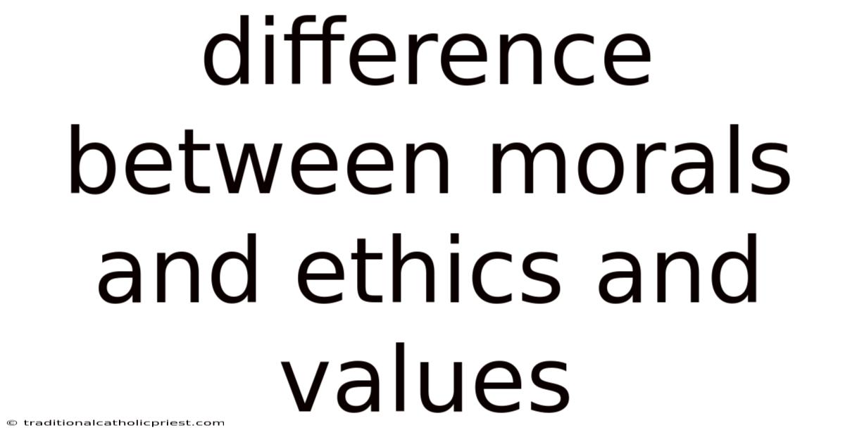 Difference Between Morals And Ethics And Values
