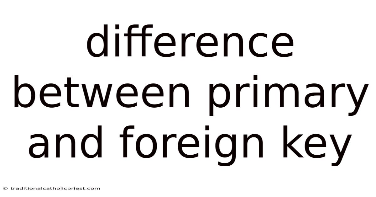 Difference Between Primary And Foreign Key