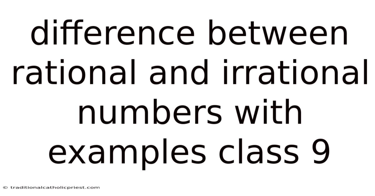 Difference Between Rational And Irrational Numbers With Examples Class 9