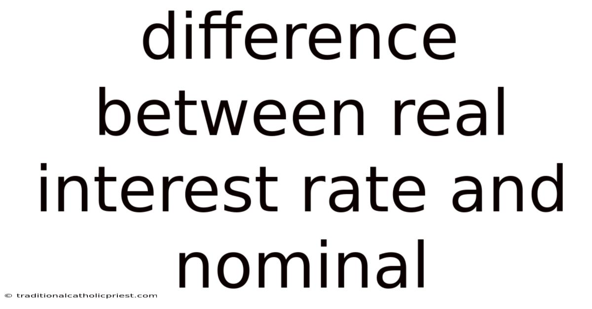 Difference Between Real Interest Rate And Nominal