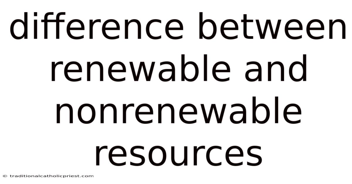 Difference Between Renewable And Nonrenewable Resources