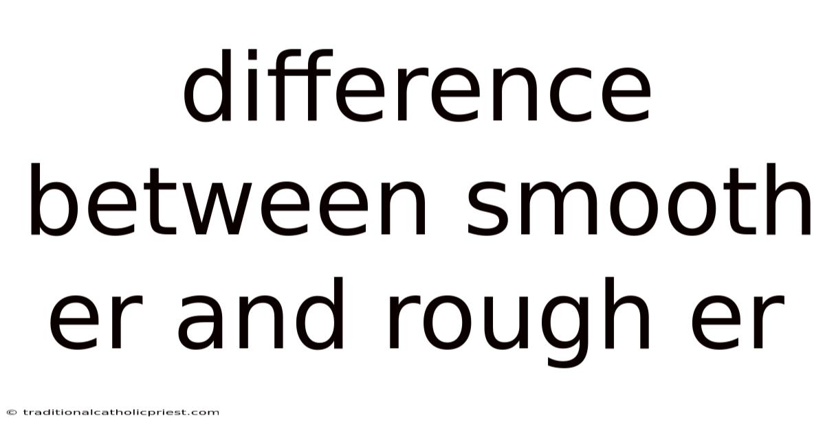Difference Between Smooth Er And Rough Er