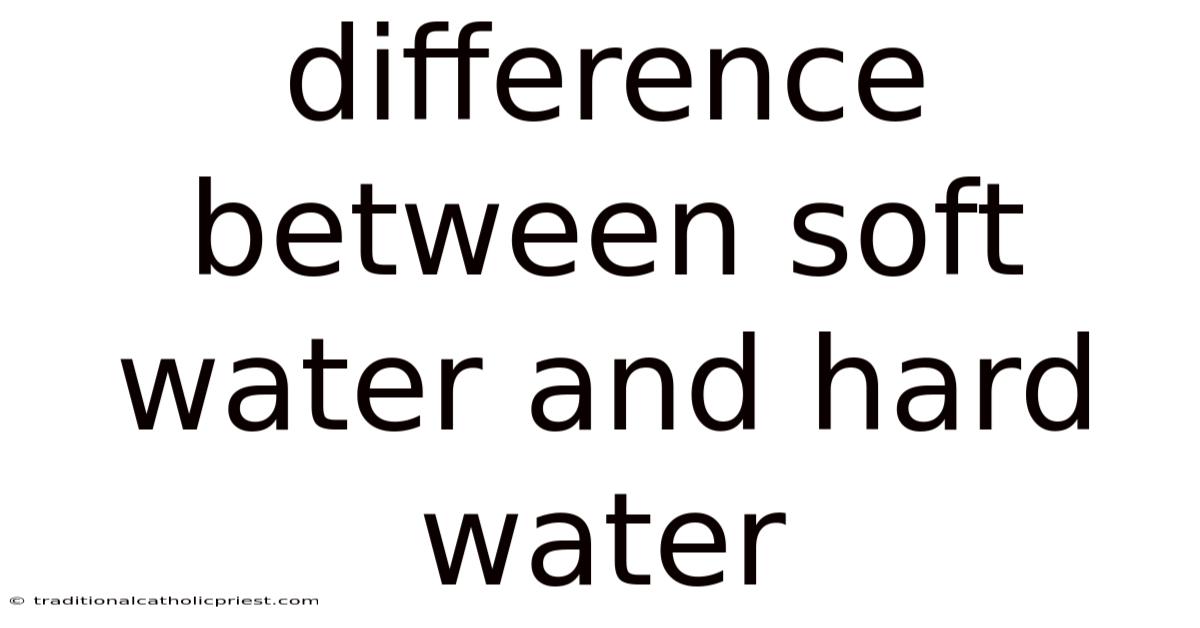 Difference Between Soft Water And Hard Water