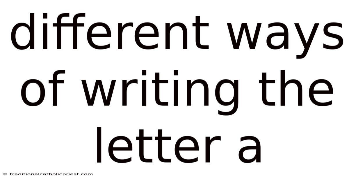 Different Ways Of Writing The Letter A
