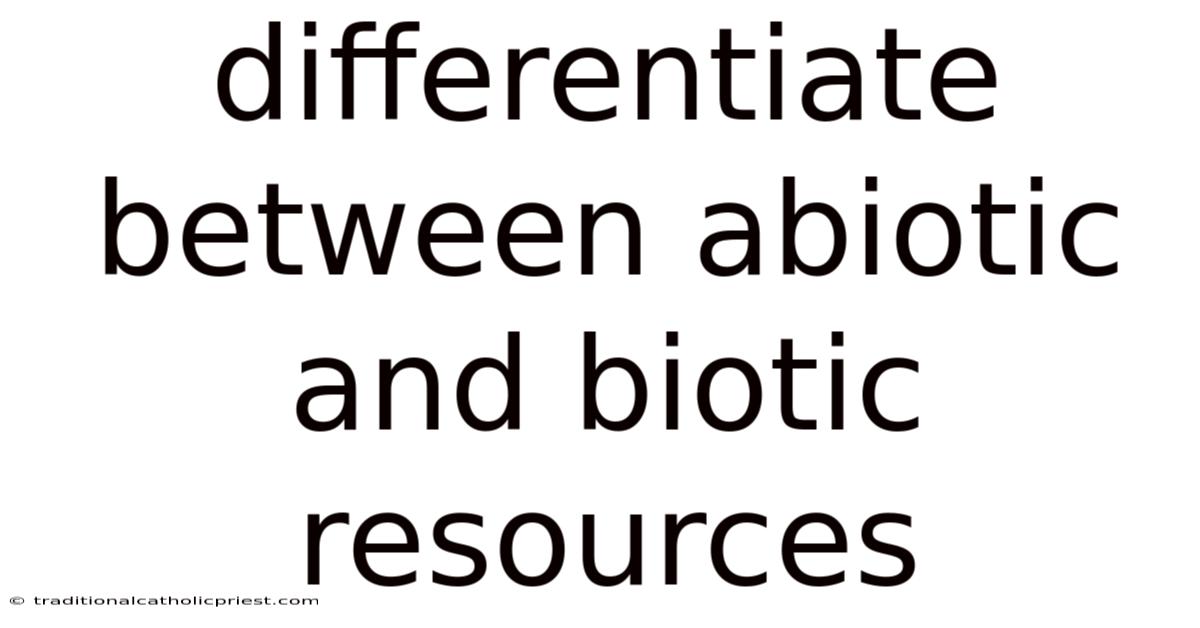 Differentiate Between Abiotic And Biotic Resources