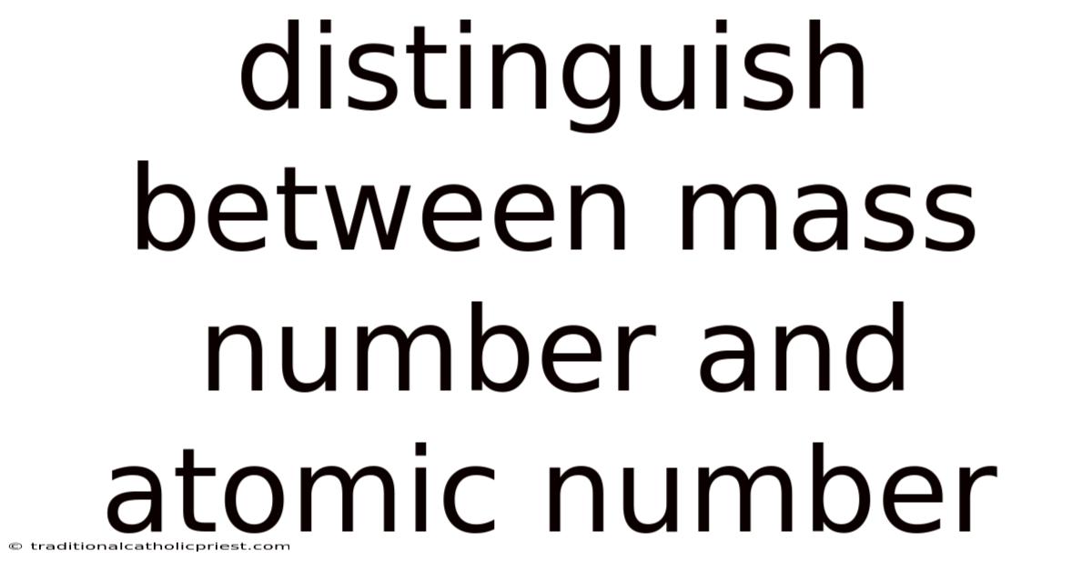 Distinguish Between Mass Number And Atomic Number