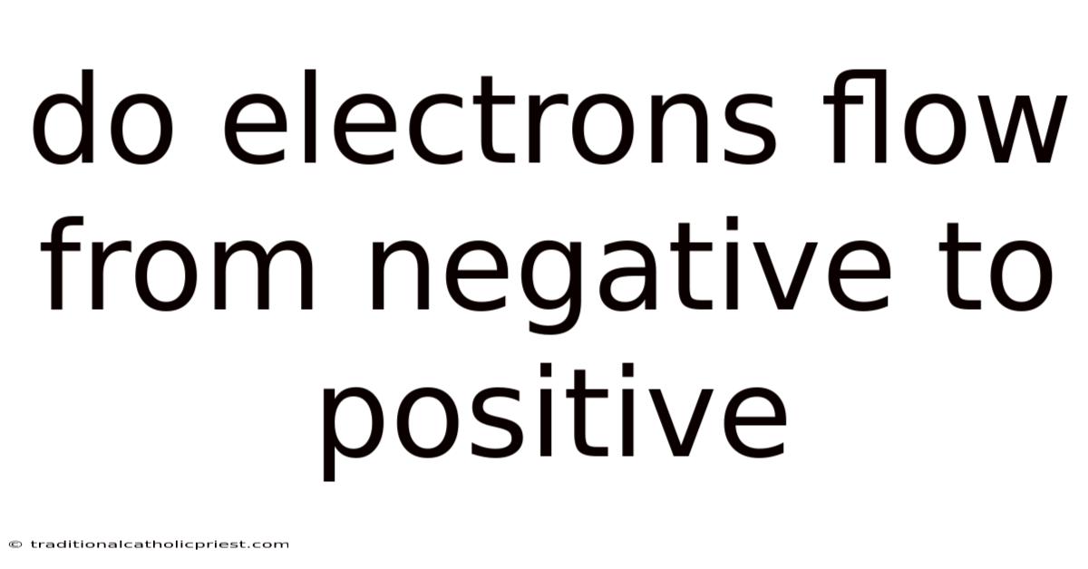 Do Electrons Flow From Negative To Positive