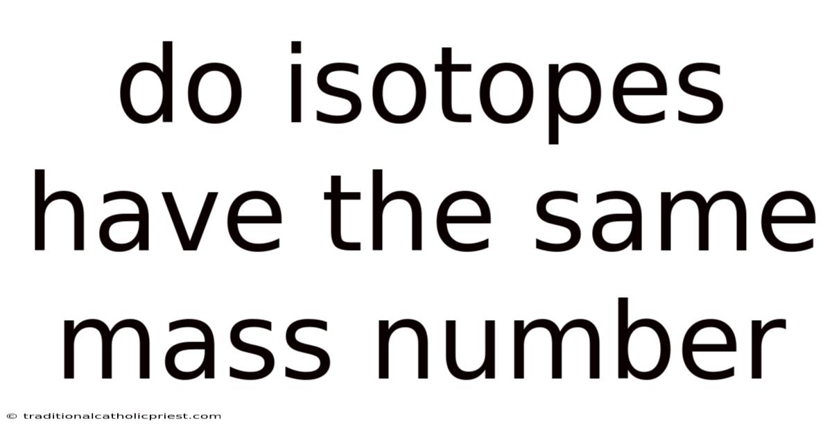 Do Isotopes Have The Same Mass Number