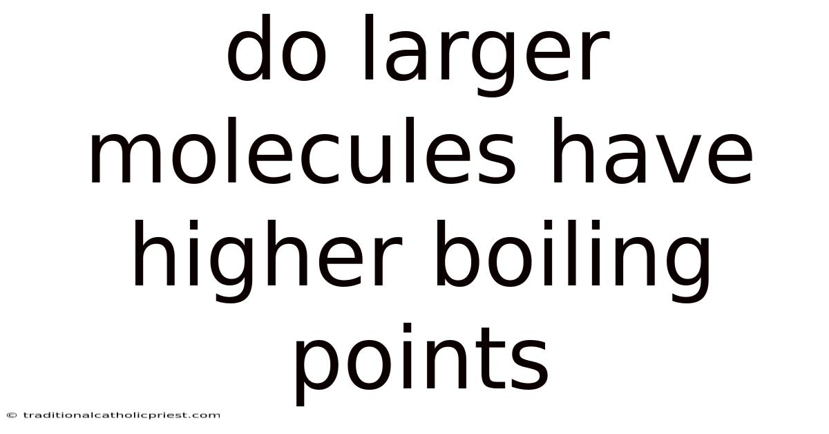 Do Larger Molecules Have Higher Boiling Points