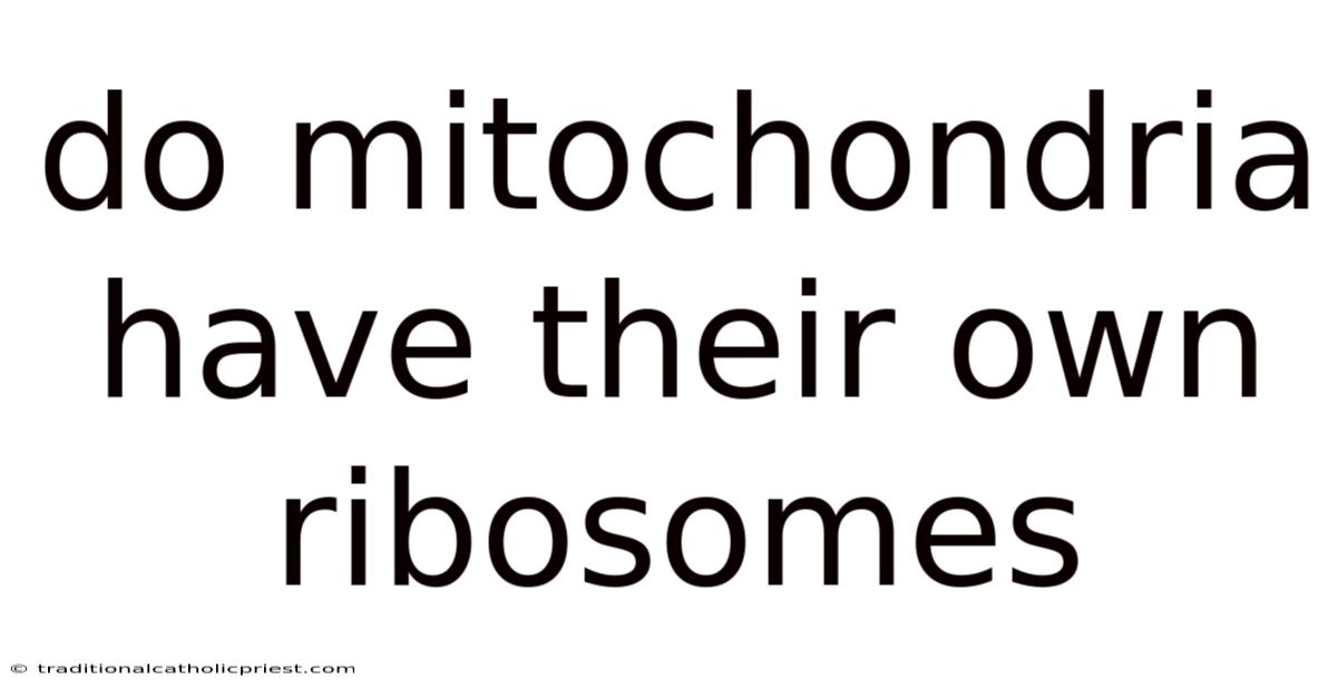 Do Mitochondria Have Their Own Ribosomes