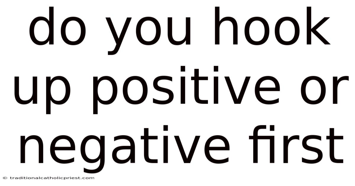 Do You Hook Up Positive Or Negative First