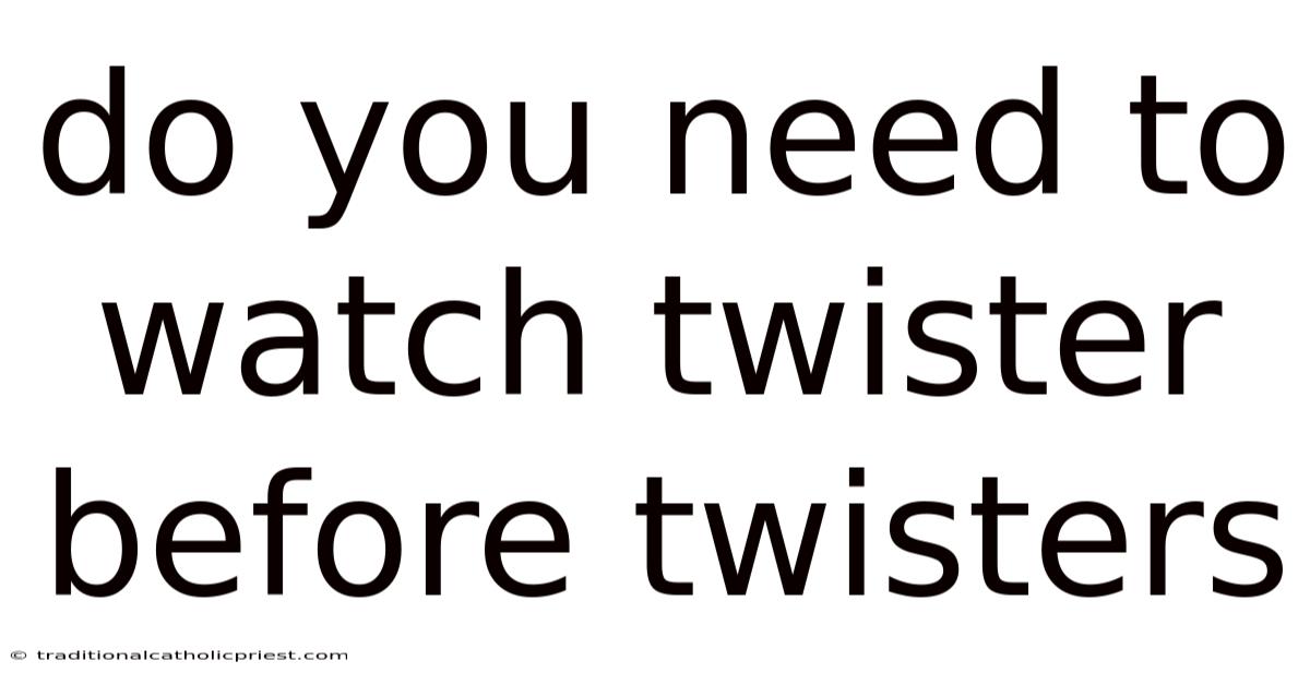 Do You Need To Watch Twister Before Twisters