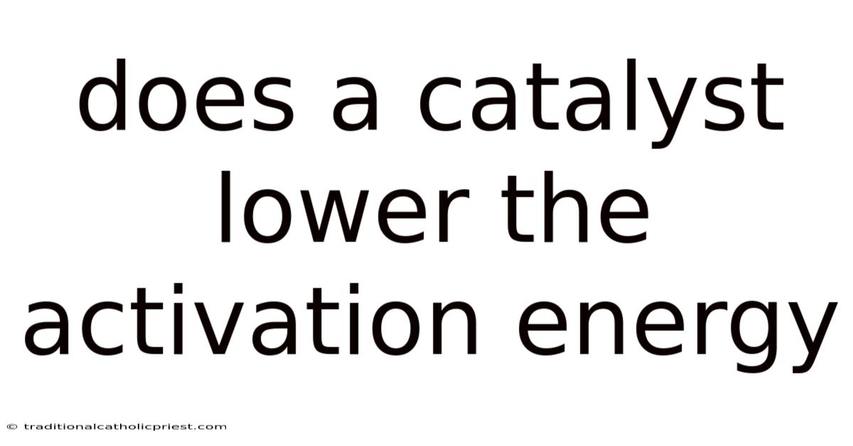 Does A Catalyst Lower The Activation Energy