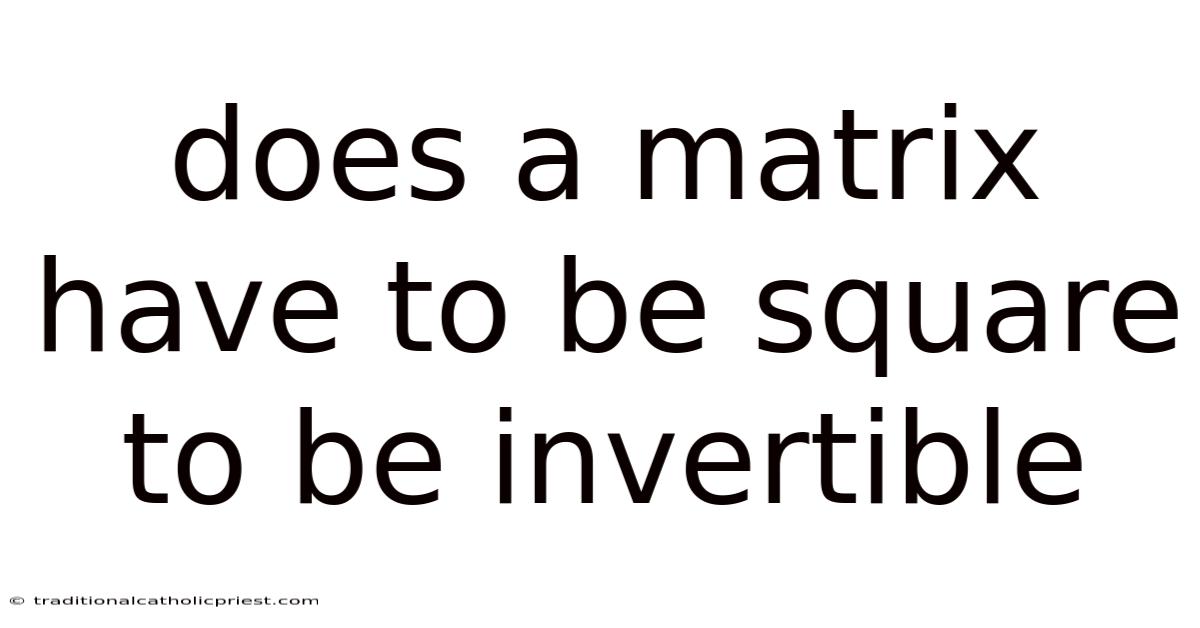 Does A Matrix Have To Be Square To Be Invertible