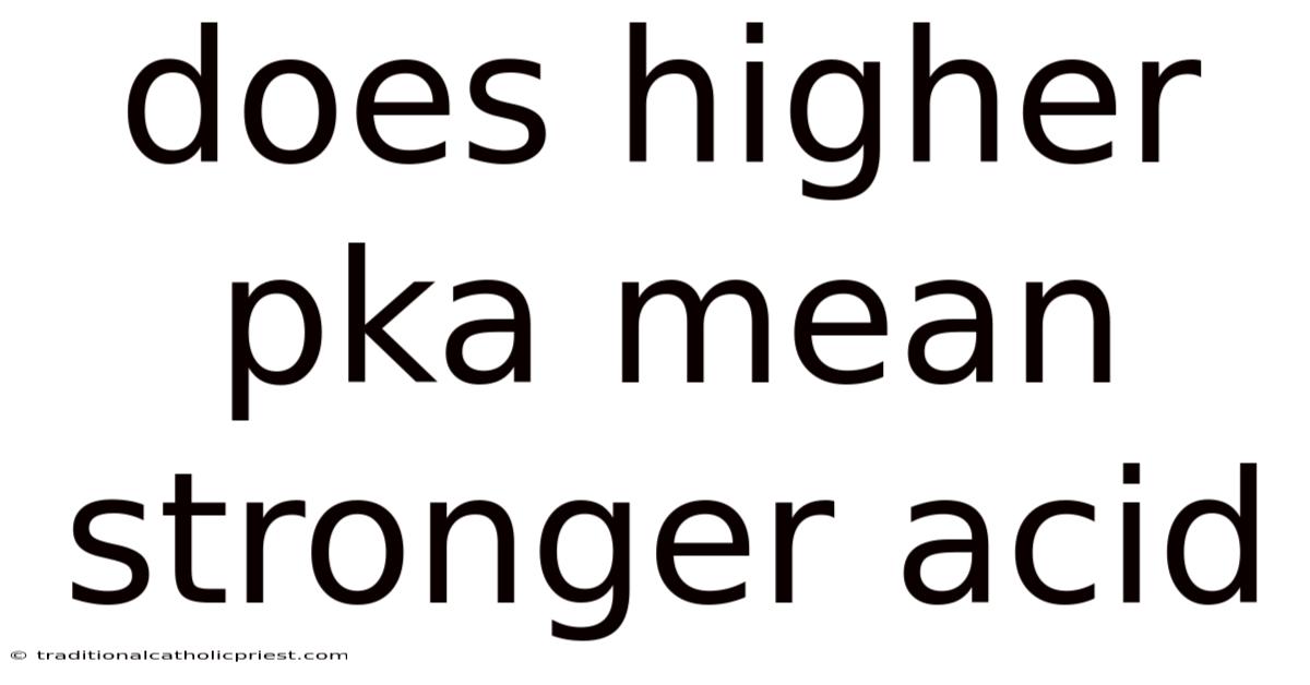 Does Higher Pka Mean Stronger Acid