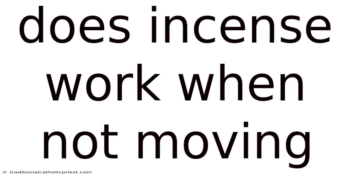 Does Incense Work When Not Moving