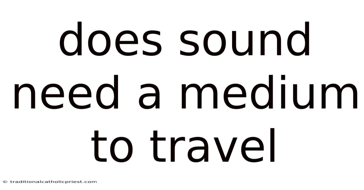 Does Sound Need A Medium To Travel