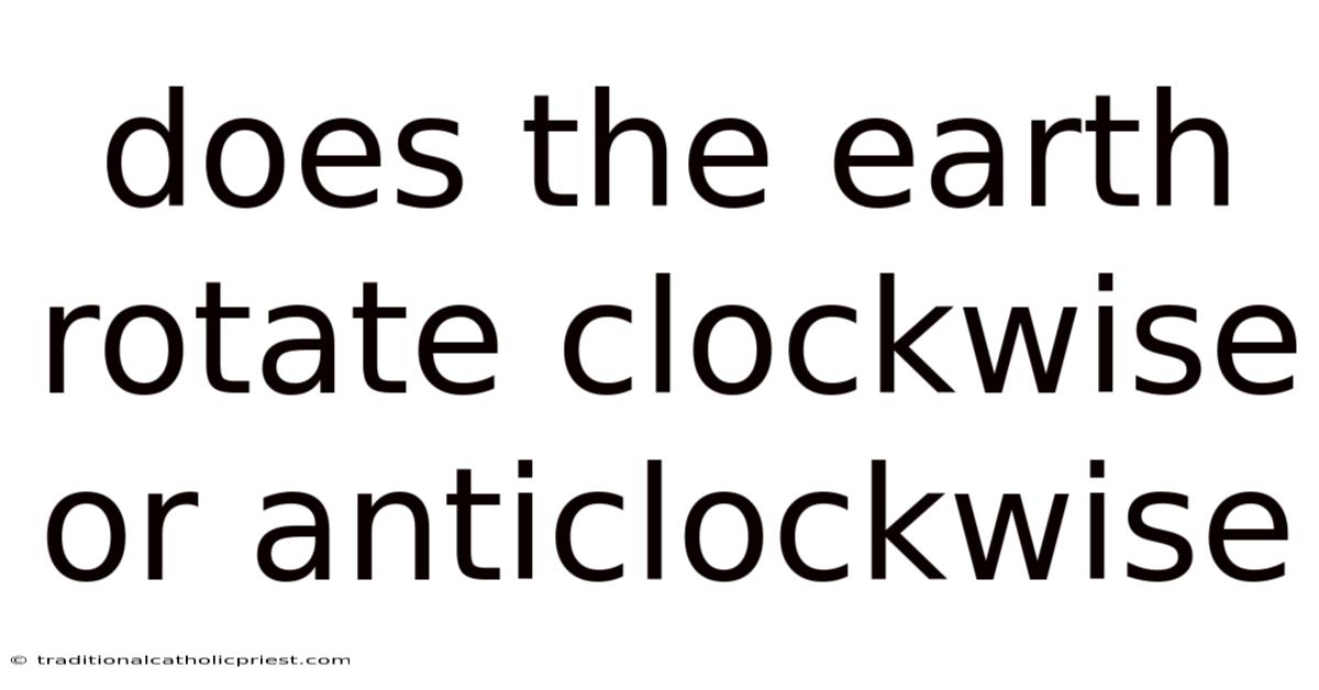 Does The Earth Rotate Clockwise Or Anticlockwise