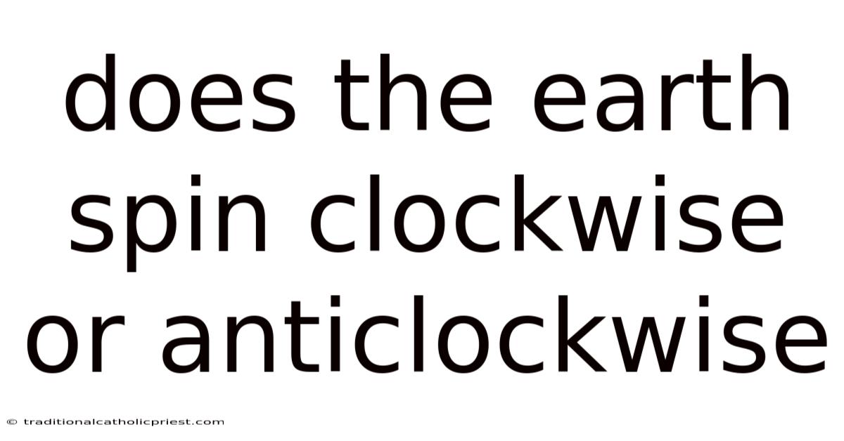 Does The Earth Spin Clockwise Or Anticlockwise