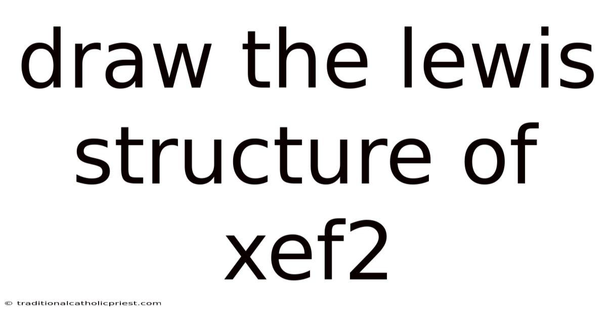 Draw The Lewis Structure Of Xef2