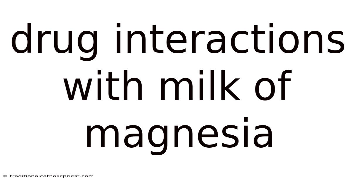 Drug Interactions With Milk Of Magnesia